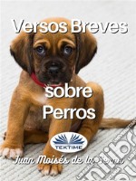 Versos Breves Sobre Perros. E-book. Formato EPUB ebook