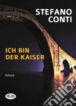 Ich Bin Der Kaiser. E-book. Formato EPUB ebook