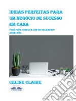 Ideias Perfeitas Para Um Negócio De Sucesso Em CasaVocê Pode Começar Com Um Orçamento Apertado. E-book. Formato EPUB ebook