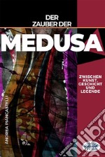 Der Zauber Der Medusa Zwischen Kunst, Mythos Und Legende. E-book. Formato EPUB ebook