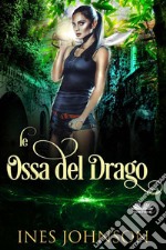 Le Ossa Del Drago. E-book. Formato EPUB ebook