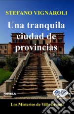 Una Tranquila Ciudad De ProvinciasLos Misterios De Villa Brandi. E-book. Formato EPUB ebook