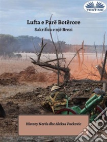 Lufta E Parë BotëroreSakrifica E Nje Brezi. E-book. Formato EPUB ebook di History Nerds