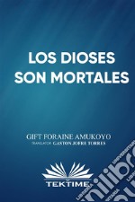 Los Dioses Son Mortales. E-book. Formato EPUB ebook