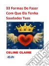 33 Formas De Fazer Com Que Ela Tenha Saudades TuasDe Celine Claire. E-book. Formato EPUB ebook