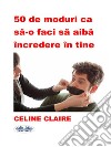 50 De Moduri Ca Sa-O Faci Sa Aiba Încredere În Tine. E-book. Formato EPUB ebook