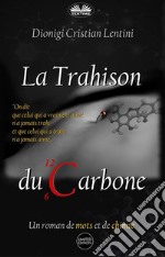 La Trahison Du CarboneUn Roman De Mots Et De Chimie. E-book. Formato EPUB ebook