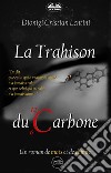 La Trahison Du CarboneUn Roman De Mots Et De Chimie. E-book. Formato EPUB ebook