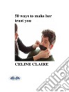 50 Ways To Make Her Trust You. E-book. Formato EPUB ebook