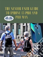 The Senior User Guide To IPhone 13 Pro And Pro MaxThe Complete Step-By-Step Manual To Master And Discover All Apple IPhone 13 Pro And Pro Max Tips &amp; T. E-book. Formato EPUB ebook