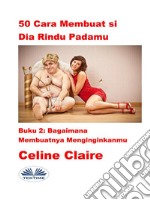 50 Cara Membuat Si Dia Rindu PadamuBagaimana Membuatnya Menginginkanmu. E-book. Formato EPUB ebook