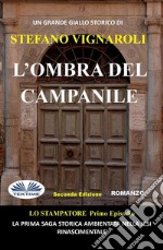 L&apos;Ombra Del CampanileLo Stampatore - Primo Episodio - Seconda Edizione. E-book. Formato EPUB ebook