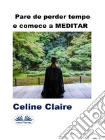 Pare De Perder Tempo E Comece A MEDITAR. E-book. Formato EPUB ebook