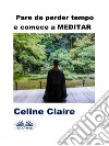 Pare De Perder Tempo E Comece A MEDITAR. E-book. Formato EPUB ebook