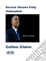 Barack Obama Fully Unleashed. E-book. Formato EPUB ebook