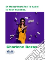 51 Money Mistakes To Avoid In Your Twenties.. E-book. Formato EPUB ebook