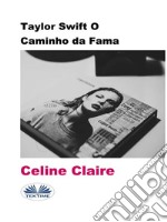 Taylor Swift O Caminho Da Fama. E-book. Formato EPUB ebook