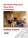 50 Façons Pour Qu&apos;Il Vous Aime D&apos;Avantage.. E-book. Formato EPUB ebook