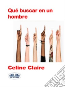 Qué Buscar En Un Hombre. E-book. Formato EPUB ebook di Celine Claire