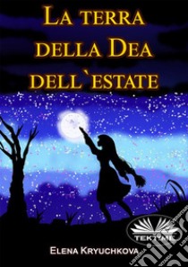 La Terra Della Dea Dell'Estate. E-book. Formato EPUB ebook di Elena Kryuchkova