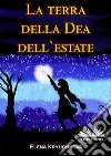 La Terra Della Dea Dell&apos;Estate. E-book. Formato EPUB ebook