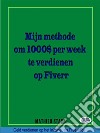 Hoe Ik $ 1000 Per Week Verdien Op FiverrGeld Verdienen Op Het Internet Als Freelance. E-book. Formato EPUB ebook di Mathieu Stark