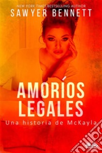 Amoríos LegalesUna Historia De McKayla. E-book. Formato EPUB ebook di Sawyer Bennett