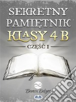 Sekretny Pamietnik Klasy 4bCzesc Pierwsza. E-book. Formato EPUB ebook