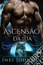 Ascensão Da LuaUm Romance Sobrenatural De Metamorfos. E-book. Formato EPUB ebook