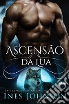 Ascensão Da LuaUm Romance Sobrenatural De Metamorfos. E-book. Formato EPUB ebook