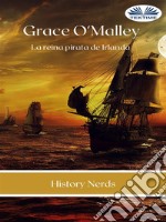 Grace O&apos;MalleyLa Reina Pirata De Irlanda. E-book. Formato EPUB ebook