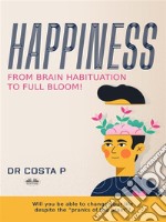 Happiness: From Brain Habituation To Full Bloom. E-book. Formato EPUB ebook