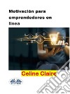 Motivación Para Emprendedores En Línea. E-book. Formato EPUB ebook