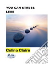 You Can Stress Less. E-book. Formato EPUB ebook