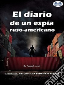 El Diario De Un Espía Ruso-Americano. E-book. Formato EPUB ebook di Azeezah Salamah-Abdul Awal