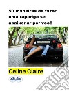 50 Maneiras De Fazer Uma Rapariga Se Apaixonar Por Você. E-book. Formato EPUB ebook