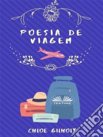 Poesia De ViagemDe Chloe Gilholy. E-book. Formato EPUB ebook di Chloe Gilholy