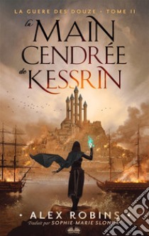 La Main Cendrée De Kessrin. E-book. Formato EPUB ebook di Alex Robins