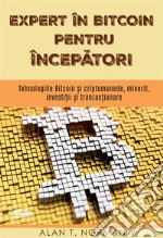 Expert În Bitcoin Pentru ÎncepatoriBitcoin ?i Tehnologiile Criptomoneda, Minerit, Investi?ii ?i Tranzac?ionare. E-book. Formato EPUB ebook