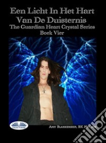 Een Licht In Het Hart Van De DuisternisDe Bewaker Van Het Kristallen Hart Serie Boek 4. E-book. Formato EPUB ebook di Amy Blankenship