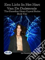 Een Licht In Het Hart Van De DuisternisDe Bewaker Van Het Kristallen Hart Serie Boek 4. E-book. Formato EPUB ebook