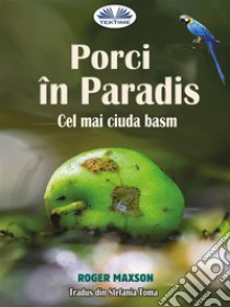 Porci În ParadisCel Mai Ciuda Basm. E-book. Formato EPUB ebook di Roger Maxson