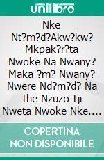 Nke Nt?m?d?Akw?kw? Mkpak?r?ta Nwoke Na Nwany? Maka ?m? Nwany? Nwere Nd?m?d? Na Ihe Nzuzo Iji Nweta Nwoke Nke. E-book. Formato EPUB