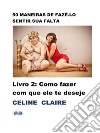 50 Maneiras De Fazê-Lo Sentir Sua FaltaComo Fazer Com Que Ele Te Deseje. E-book. Formato EPUB ebook