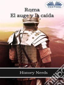 RomaEl Auge Y La Caída. E-book. Formato EPUB ebook di History Nerds