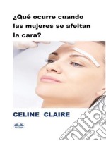 ¿Qué Ocurre Cuando Las Mujeres Se Afeitan La Cara?. E-book. Formato EPUB ebook