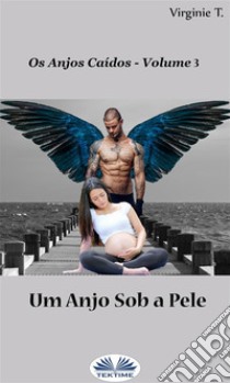 Um Anjo Sob A Pele. E-book. Formato EPUB ebook di Virginie T.