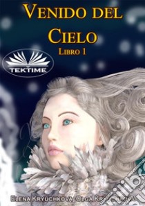 Venido Del Cielo. Libro 1. E-book. Formato EPUB ebook di Elena Kryuchkova