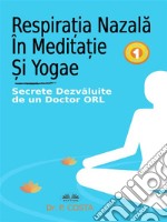 Respira?ia Nazala În Medita?ie ?i YogaSecrete Dezvaluite De Un Doctor ORL. E-book. Formato EPUB ebook