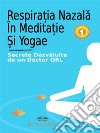 Respira?ia Nazala În Medita?ie ?i YogaSecrete Dezvaluite De Un Doctor ORL. E-book. Formato EPUB ebook di Dr. COSTA P